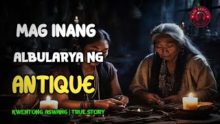 MAG INANG ALBULARYA NG ANTIQUE | Kwentong Aswang | True Story