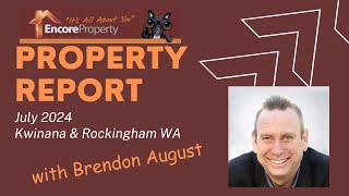 Property Listing and Sales Report Kwinana, Rockingham July 2024 | Encore Property Group