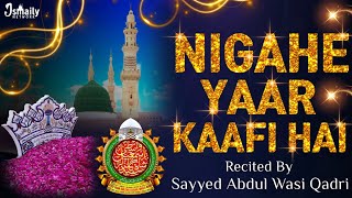 Nigahe Yaar Kaafi Hai Tera Dedar Kafi Hai | Exclusive Kalam 2024 | Sayyed Abdul Wasi Qadri Razvi