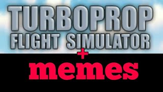 Turboprop flight simulator + memes