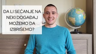 Da li sećanje na neki događaj možemo da izbrišemo?