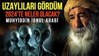 MUHYİDDİN İBNÜ'L ARABİ - UZAYLILARI GÖRDÜM 2024'TE NELER OLACAK?