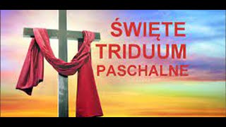 Triduum Paschalne. Wielki Czwartek i Wielki Piątek