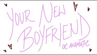 your new boyfriend || oc animatic (CW)