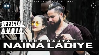 NAINA LADIYE (Official Audio) - @VickyRajtaOfficial|Asian Villager | HIM Cinema(HimachaliSong2023)