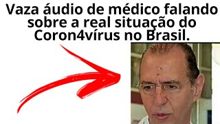 Vaza áudio de médico falando sobre o coron4vírus no Brasil e a real situação.