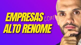 Saiba Agora Sobre as EMPRESAS COM ALTO RENOME