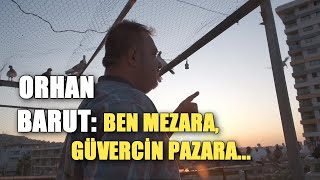 BEN MEZARA, GÜVERCİN PAZARA: ORHAN BARUT