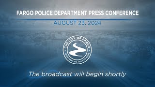 Fargo Police Department Press Conference - 08.23.2024