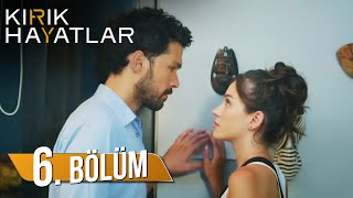 Kırık Hayatlar 6. Bölüm