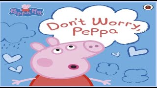 Peppa Pig  Don't Worry, Peppa Read Aloud Book