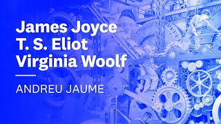 ⚙️James Joyce, T. S. Eliot, Virginia Woolf. Andreu Jaume | El segle XX, 1.