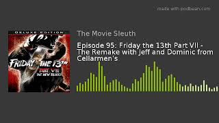 Episode 95: Friday the 13th Part VII - The Remake with Jeff and Dominic from Cellarmen's