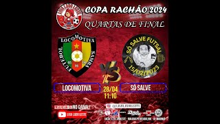 LOCOMOTIVA  vs  SÓ SALVE - Quartas de Final - Copa Rachão 2024