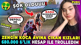 ZENGİN KOCA AVINA ÇIKAN KIZLARI 680.000 ₺’LİK HESAP İLE TROLLEDİM! 🤣 | PUBG MOBILE