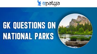 GK Questions on National Parks | Current Affairs 2021 -Epatya #UPSC #IAS #SSC-CGL #SSC-CHSL #Banking