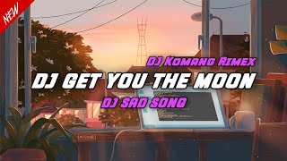 DJ Sad Song - Get You The Moon ( Slowed ) DJ Komang Rimex