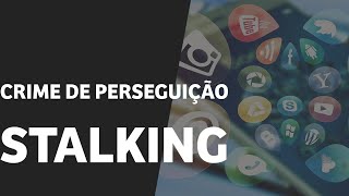 CRIME DE PERSEGUIÇÃO - STALKING - Aurelio Casali de Moraes