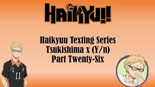 Haikyuu Texting Story 'Tsukishima x (Y/n)' Part Twenty-Six