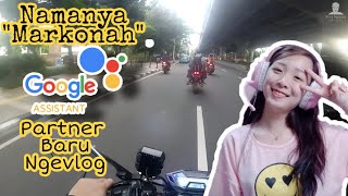 Google Asisten Partner Baru Nge Vlog Kenalin namanya "Markonah"