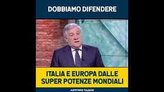 Antonio Tajani | Dobbiamo difendere Italia e Europa dalle super potenze mondiali