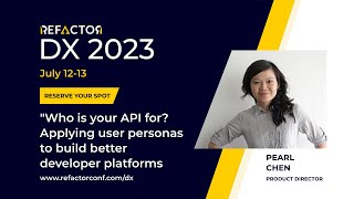 DX 2023 - Pearl Chen: Who is your API for? Applying user personas to build better dev platforms