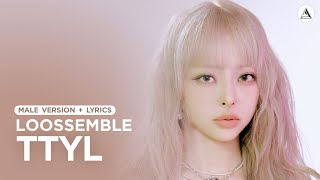 Loossemble - TTYL | MALE VERSION + LYRICS