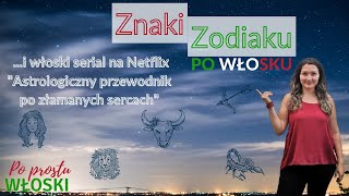 Znaki zodiaku - Astrologiczny Przewodnik po złamanych sercach, włoski serial - Po Prostu Włoski