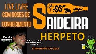 SAIDEIRA HERPETO! LIVE LIVRE COM DOSES DE CONHECIMENTO! Episódio 26 - 31/08/2024