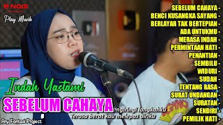 SEBELUM CAHAYA - BENCI KUSANGKA SAYANG - BERLAYAR TAK BERTEPIAN | INDAH YASTAMI TERBARU FULL ALBUM