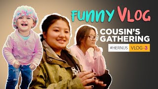 Hernus Funny Vlog Part - 3 ( Cousin's Gathering  )