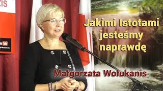 Jakimi Istotami jesteśmy naprawdę - Małgorzata Wołukanis