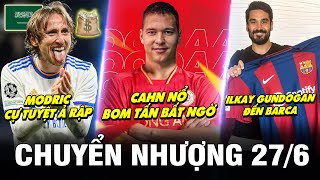 TIN CHUYỂN NHƯỢNG 27/6| CHÍNH THỨC: GUNDOGAN ĐẾN BARCA, MODRIC TRUNG THÀNH VỚI REAL CỰ TUYỆT Ả RẬP