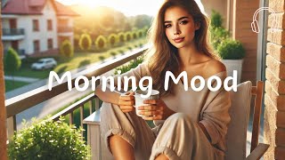 Morning Mood 🍀 Chill Music Playlist ~ Start your day positively with me