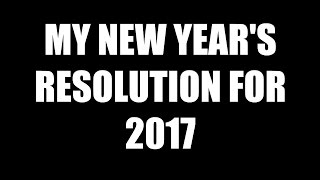 My New Year Resolution 2017