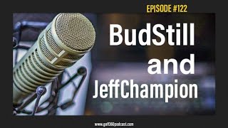 Bud Still & Jeff Champion | Golf 360 Podcast | FULL EPISODE #122