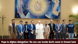 Pope to Afghan delegation: 'No one can invoke God’s name to foment hate' | Synodal Times | 08.08.24