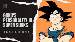 What is wrong with Dragon Ball Super Goku and why is it so bad?