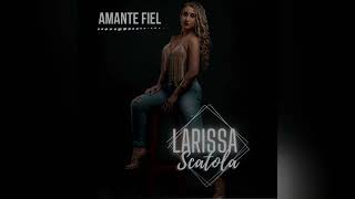 Larissa Scatola - Amante Fiel