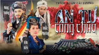 Trích đoạn: An Tư Công Chúa | Nghệ sĩ Kim Hiền - Nghệ sĩ Hùng Vương - Nghệ sĩ Nhất Phương