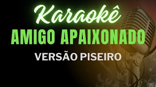 karaokê Amigo Apaixonado Versão Piseiro