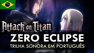 SHINGEKI NO KYOJIN - Zero Eclipse em Português (Trilha Sonora) || MigMusic