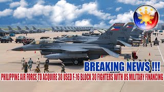 PHILIPPINE AIR FORCE TO ACQUIRE 30 USED F 16 BLOCK 30 FIGHTERS WITH US FOREIGN MILITARY FINANCING