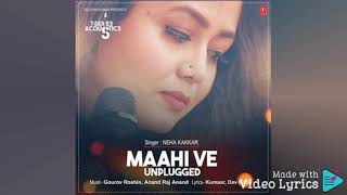 Maahi Ve Unplugged (Audio) - Neha Kakkar