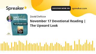 November 17 Devotional Reading | The Upward Look