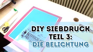 DIY Siebdruck - Die Belichtung - Teil 3