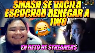 SMASH SE VACILA AL ESCUCHAR RENEGAR A IWO!!😁DESPUÉS DEL RETO DE STREAMERS