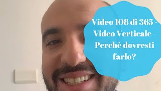 Video 108 di 365 - Video Verticale - Perchè dovresti farlo?