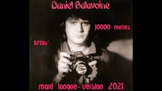 Daniel Balavoine   10000 metres   Maxi Longue Version 2021   Dj' Oliv'