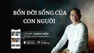 [Tập 11] - Bốn Đời Sống Của Con Người | Aloha Tuấn